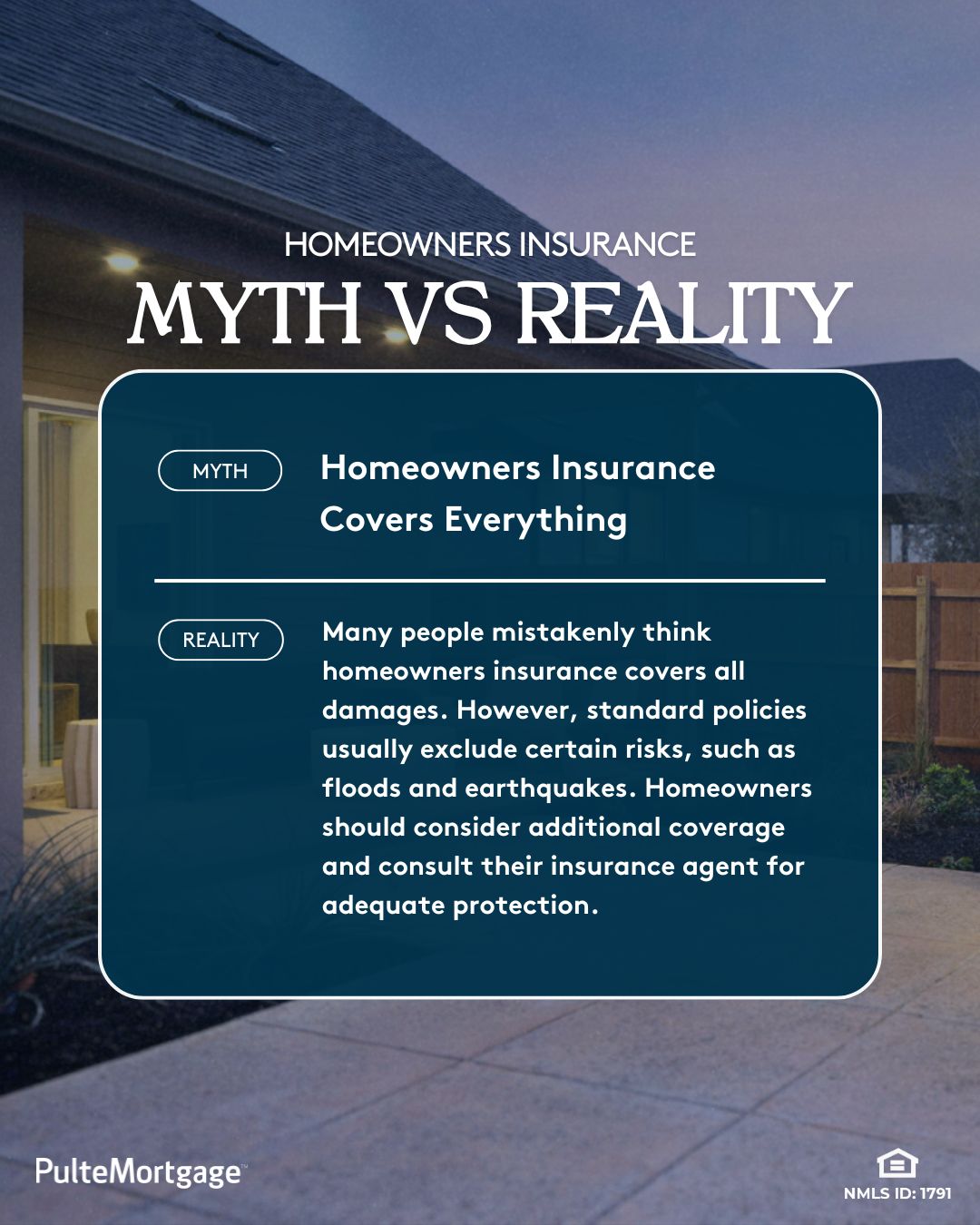 Homeowners Insurance Myth vs. Reality. Pulte Mortgage clears up the myth that Homeowners Insurance Covers Everything.